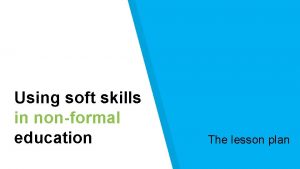 Using soft skills in nonformal education The lesson