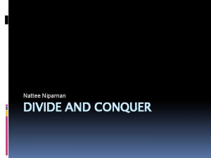 Nattee Niparnan DIVIDE AND CONQUER Recall Complexity Analysis