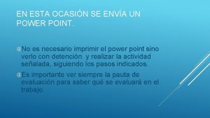 EN ESTA OCASIN SE ENVA UN POWER POINT