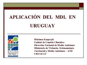 APLICACIN DEL MDL EN URUGUAY Mariana Kasprzyk Unidad