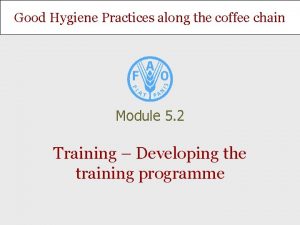 Good Hygiene Practices along the coffee chain Module
