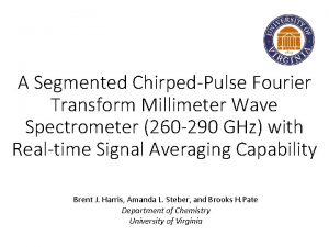 A Segmented ChirpedPulse Fourier Transform Millimeter Wave Spectrometer