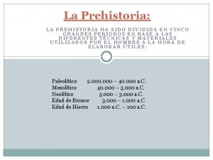 La Prehistoria LA PREHISTORIA HA SIDO DIVIDIDA EN