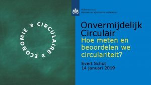 Onvermijdelijk Circulair Hoe meten en beoordelen we circulariteit