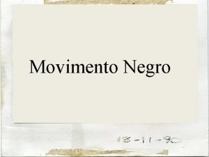 Movimento Negro Histria do movimento A histria do
