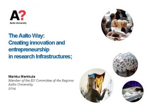 The Aalto Way Creating innovation and entrepreneurship in