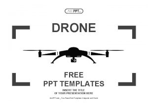 DRONE FREE PPT TEMPLATES INSERT THE TITLE OF