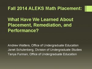 Fall 2014 ALEKS Math Placement What Have We