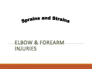 ELBOW FOREARM INJURIES Introduction Have you ever sustained
