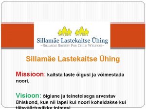 Sillame Lastekaitse hing Missioon kaitsta laste igusi ja