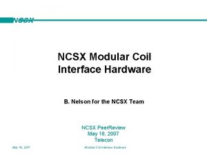 NCSX Modular Coil Interface Hardware B Nelson for