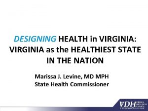 DESIGNING HEALTH in VIRGINIA VIRGINIA as the HEALTHIEST