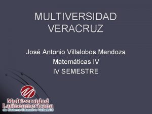 MULTIVERSIDAD VERACRUZ Jos Antonio Villalobos Mendoza Matemticas IV