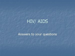 HIV AIDS Answers to your questions What is