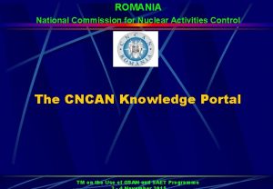 ROMANIA National Commission for Nuclear Activities Control The