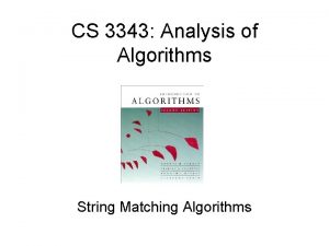 CS 3343 Analysis of Algorithms String Matching Algorithms