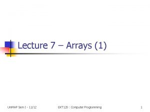 Lecture 7 Arrays 1 Uni MAP Sem I