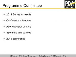 Programme Committee 2014 Survey results Conference attendees Attendees