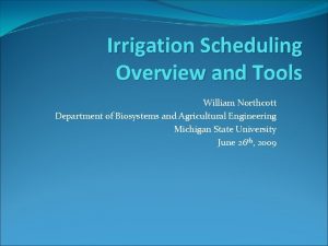 Irrigation Scheduling Overview and Tools William Northcott Department