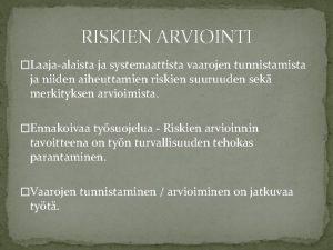 RISKIEN ARVIOINTI Laajaalaista ja systemaattista vaarojen tunnistamista ja