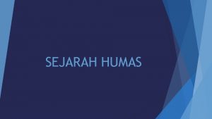 SEJARAH HUMAS Sejarah Humas Dunia Humas sebenarnya sudah