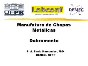 Manufatura de Chapas Metlicas Dobramento Prof Paulo Marcondes