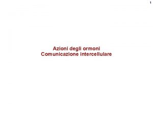 1 Azioni degli ormoni Comunicazione intercellulare 2 Jaipur