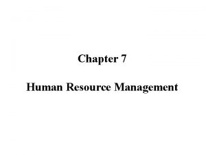 Chapter 7 Human Resource Management Human Resource Management