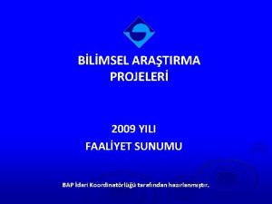 BLMSEL ARATIRMA PROJELER 2009 YILI FAALYET SUNUMU BAP