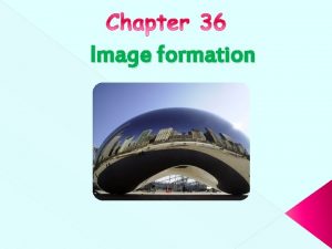 Image formation Image formation Outline Basics Reflection Mirrors