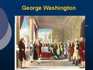 George Washington Background Inaugurated April 30 1789 George