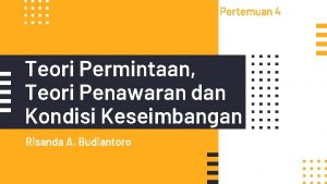 Pertemuan 4 Teori Permintaan Teori Penawaran dan Kondisi