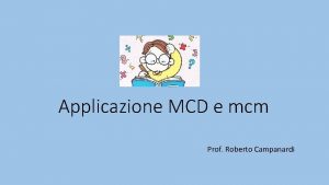 Applicazione MCD e mcm Prof Roberto Campanardi PROBLEMI