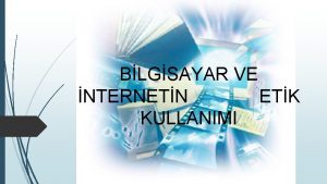 BLGSAYAR VE NTERNETN ETK KULLANIMI Etik nedir Biliim