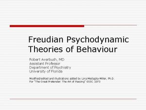 Freudian Psychodynamic Theories of Behaviour Robert Averbuch MD