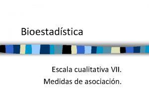 Bioestadstica Escala cualitativa VII Medidas de asociacin Ensayo