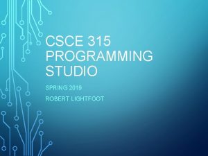 CSCE 315 PROGRAMMING STUDIO SPRING 2019 ROBERT LIGHTFOOT