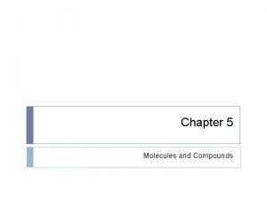 Chapter 5 Molecules and Compounds 5 1 Sugar