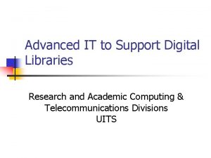Advanced IT to Support Digital Libraries Research and