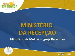 MINISTRIO DA RECEPO Ministrio da Mulher Igreja Receptiva