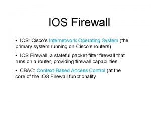 IOS Firewall IOS Ciscos Internetwork Operating System the