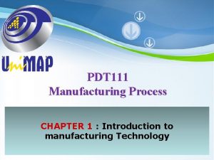 PDT 111 Manufacturing Process CHAPTER 1 Introduction to