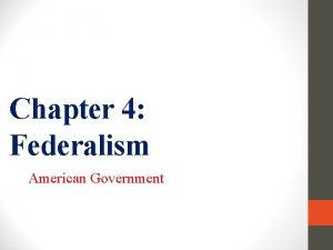 Chapter 4 Federalism American Government Section 1 Federalism