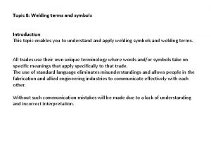 Topic 8 Welding terms and symbols Introduction This