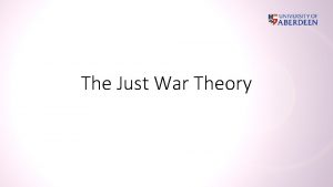 The Just War Theory What is Just War