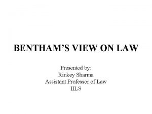 BENTHAMS VIEW ON LAW Presented by Rinkey Sharma