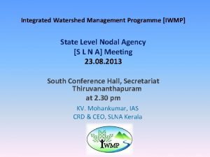 Integrated Watershed Management Programme IWMP State Level Nodal