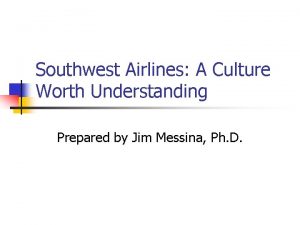 Southwest Airlines A Culture Worth Understanding Prepared by