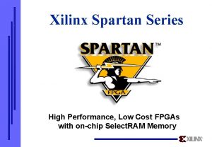 Xilinx Spartan Series High Performance Low Cost FPGAs
