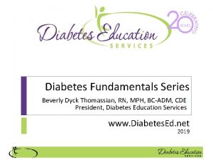 Diabetes Fundamentals Series Beverly Dyck Thomassian RN MPH